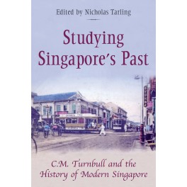Studying Singapore's Past: C.M. Turnbull and the History of Modern Singapore