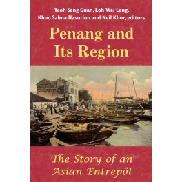 Penang and Its Region: The Story of an Asian Entrepôt