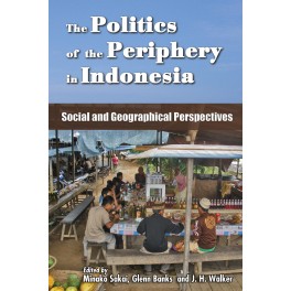 The Politics of the Periphery in Indonesia: Social and Geographical Perspectives