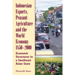 Indonesian Exports, Peasant Agriculture and the World Economy, 1850-2000: Economic Structures in a Southeast Asian State