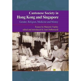 Cantonese Society in Hong Kong and Singapore: Gender, Religion, Medicine and Money