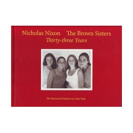 Nicholas Nixon: The Brown Sisters. Thirty-Three Years