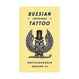 Russian Criminal Tattoo Encyclopaedia Volume III
