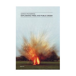 Sarah Pickering: Explosions, Fires, and Public Order