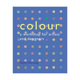 Colour: A Workshop for Artists and Designers