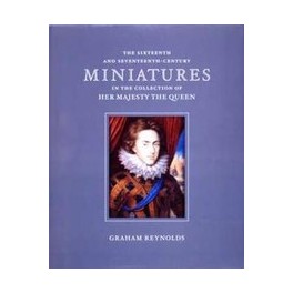 The Sixteenth and Seventeenth-Century Miniatures in the Collection of Her Majesty The Queen