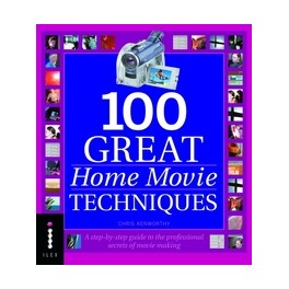 100 Great Home Movie Techniques