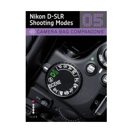 Nikon D-SLR Shooting Modes: Camera Bag Companions 5