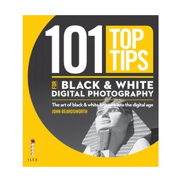 101 Top Tips for Black & White Digital Photography