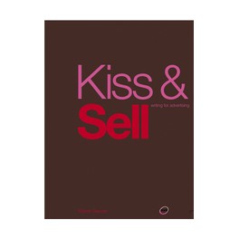 Kiss & Sell: Writing for Advertising